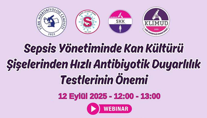 Sepsis Yönetiminde Kan Kültürü Şişelerinden Hızlı Antibiyotik Duyarlılık Testlerinin Önemi / 12 Eylül 2025