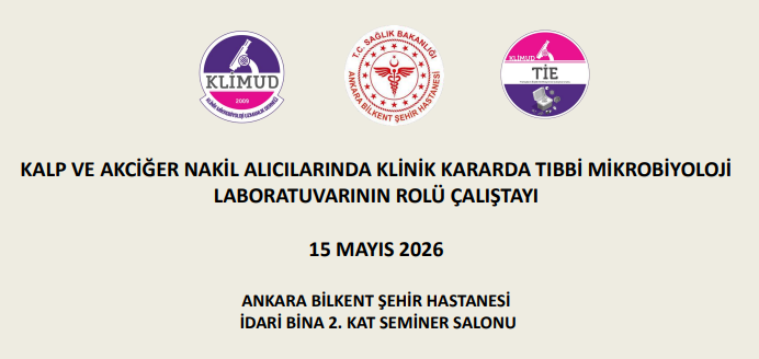 K​alp ve Akciğer Nakil Alıcılarında Klinik Kararda Tıbbi Mikrobiyoloji Laboratuvarının Rolü Çalıştayı / 15 Mayıs 2026 Ankara